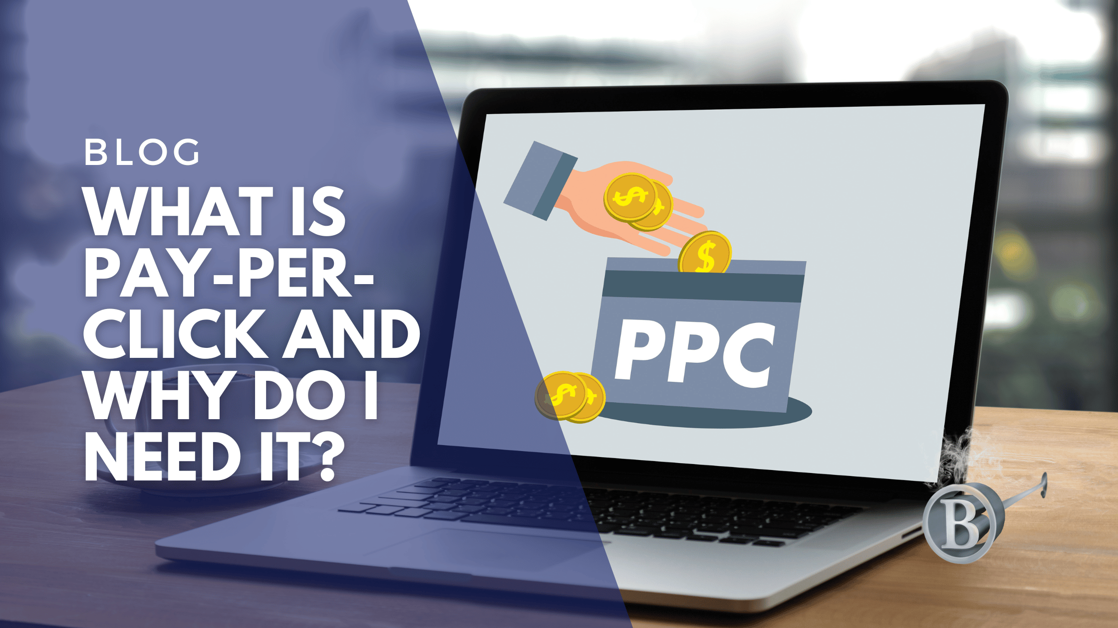 What is Pay-Per-Click and Why Do I Need it?