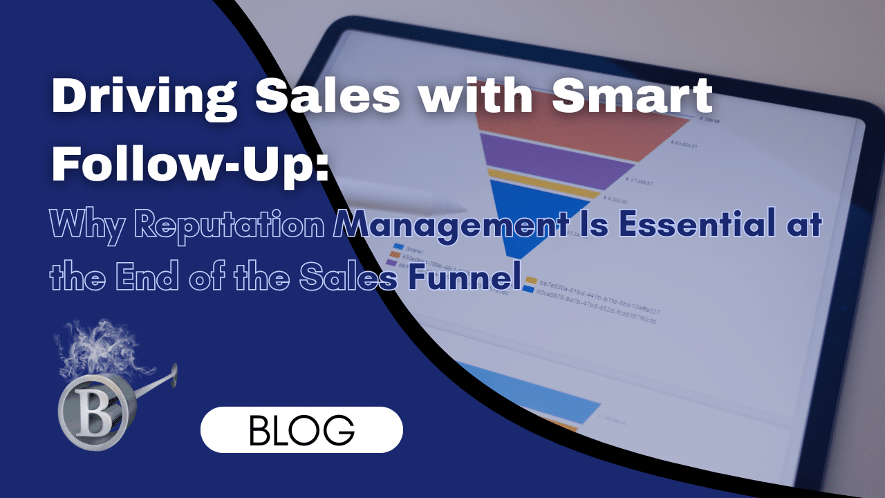 Driving Sales with Smart Follow-Up: Why Reputation Management Is Essential at the End of the Sales Funnel