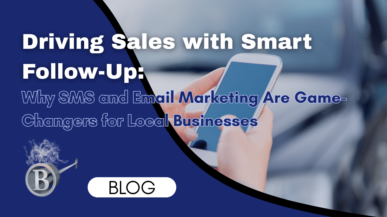 Driving Sales with Smart Follow-Up: Why SMS and Email Marketing Are Game-Changers for Local Businesses
