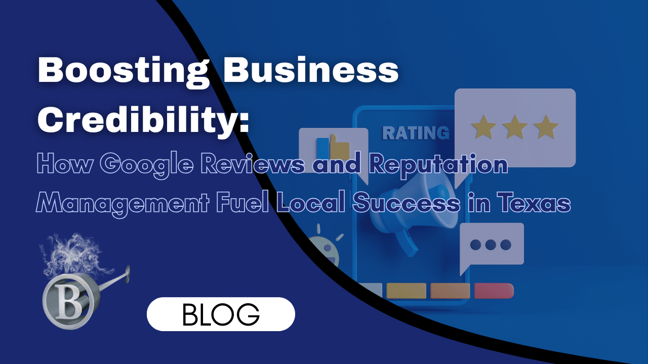 Boosting Business Credibility: How Google Reviews and Reputation Management Fuel Local Success in Texas