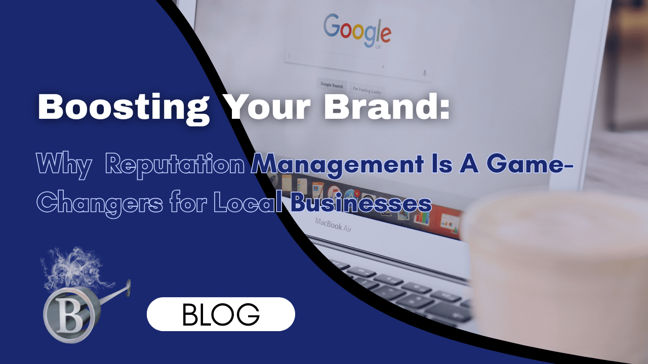 Boosting Your Brand: Why Reputation Management Ia A Game-Changers for Local Businesses