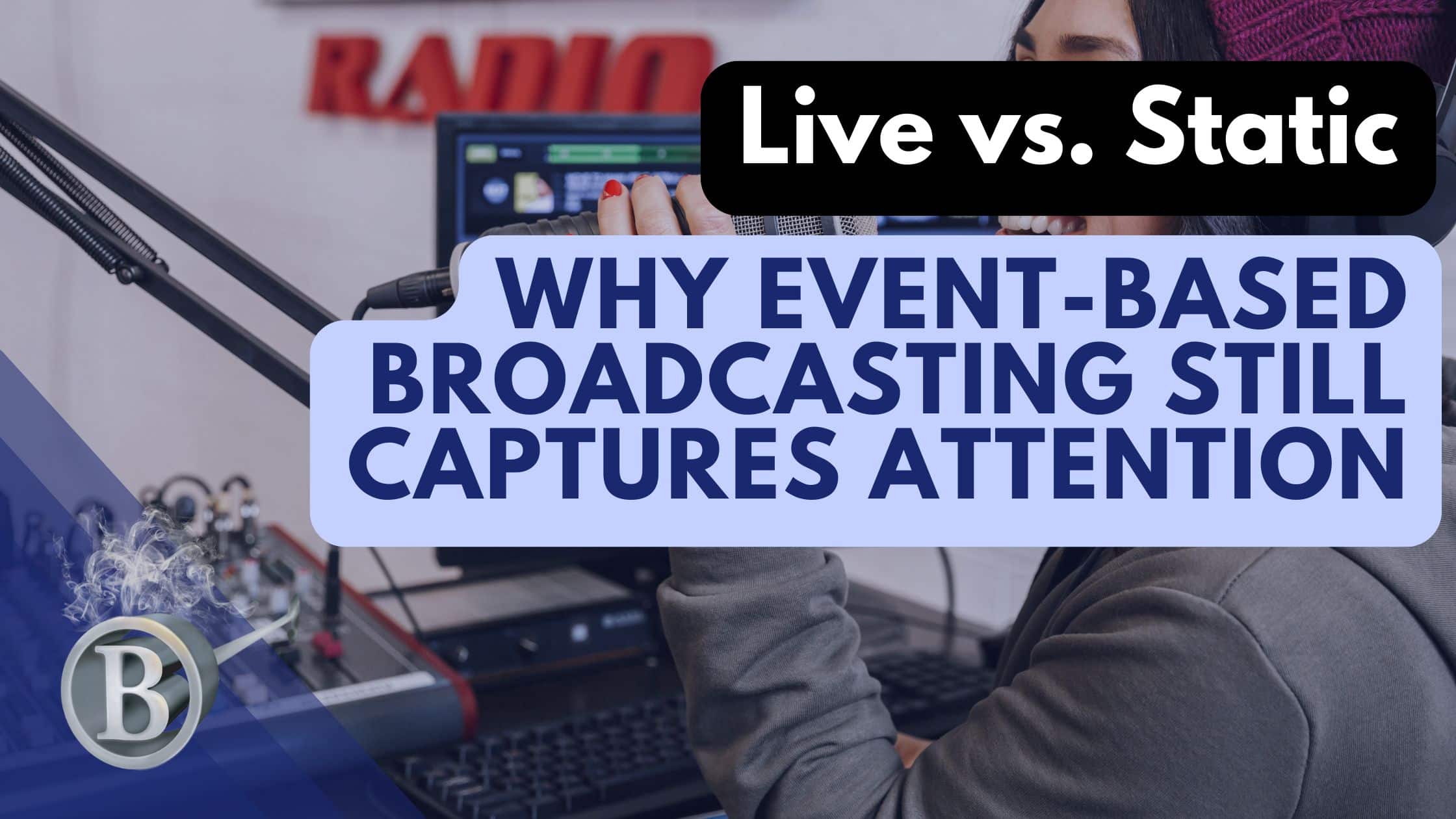 Live vs. Static: Why Event-Based Broadcasting Still Captures Attention