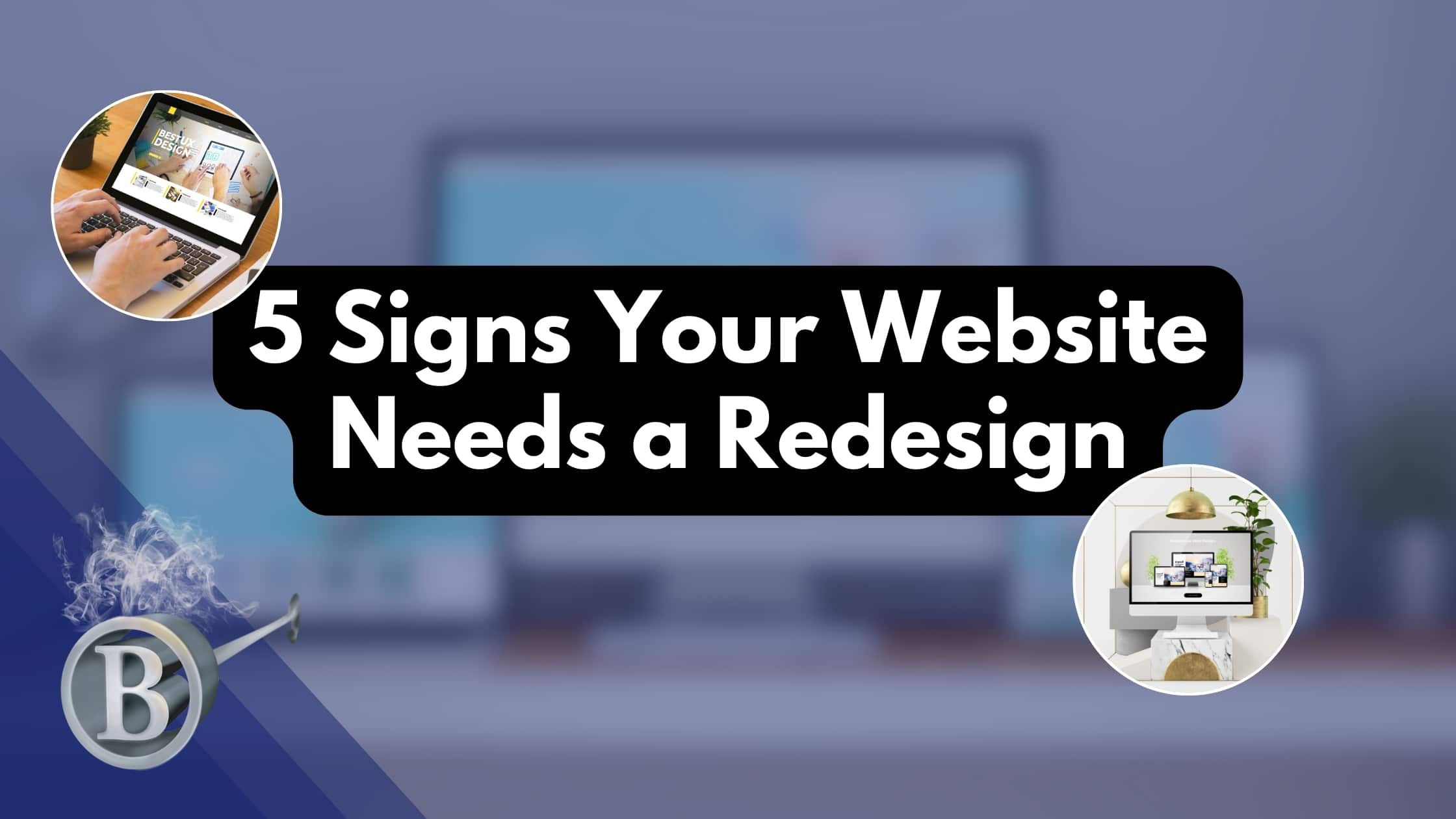 5 Signs Your Website Needs a Redesign